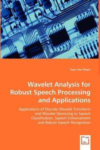 Wavelet Analysis for Robust Speech Processing and Applications - Tuan Van Pham