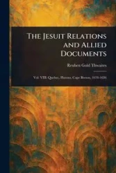 The Jesuit Relations and Allied Documents - Reuben Thwaites Gold
