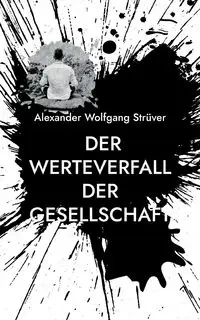 Der Werteverfall der Gesellschaft - Alexander Strüver Wolfgang