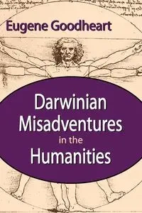 Darwinian Misadventures in the Humanities - Eugene Goodheart