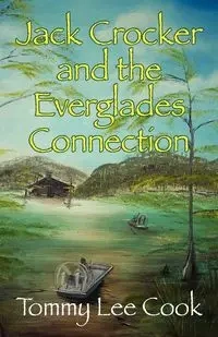 Jack Crocker and the Everglades Connection - Thomas Lee Cook