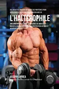 Des Recettes Maison De Barres De Protéines Pour Accélérer Le Développement Musculaire De l'Haltérophile - Joseph Correa