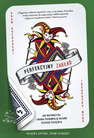 Perfekcyjny zakład. Jak nauka i matematyka pozbawiają hazard ślepego szczęścia - Adam Kucharski