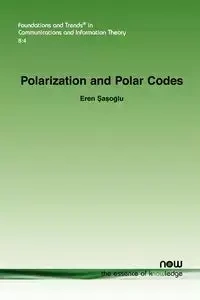 Polarization and Polar Codes - Sasoglu Eren