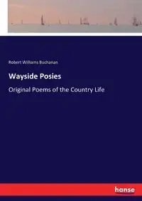 Wayside Posies - Robert Williams Buchanan