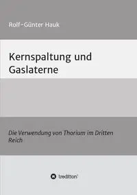 Kernspaltung und Gaslaterne - Hauk Rolf-Günter