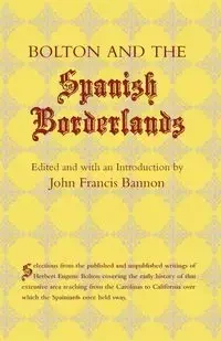 Bolton and the Spanish Borderlands - Herbert E. Bolton