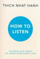 How to Listen - Hanh, Thich Nhat