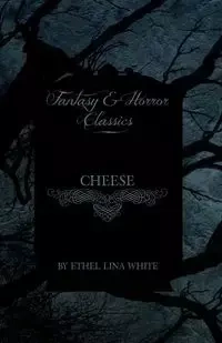 Cheese (Fantasy and Horror Classics) - Ethel Lina White