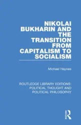 Nikolai Bukharin and the Transition from Capitalism to Socialism - Michael Haynes