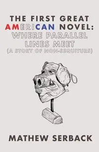 The First Great American Novel - Mathew Serback
