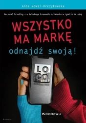 Wszystko ma markę - ODNAJDŹ SWOJĄ! - Anna Kowal-Orczykowska