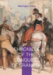 Chronicle of the Conquest of Granada - Irving Washington