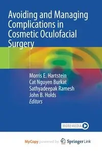 Avoiding and Managing Complications in Cosmetic Oculofacial Surgery - Hartstein Morris E.