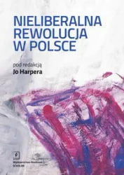 Nieliberalna rewolucja w Polsce - praca zbiorowa