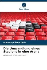 Die Umwandlung eines Stadions in eine Arena - Juliane Drula Andreia