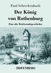 Der König von Rothenburg - Paul Schreckenbach