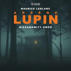 audiobook Arsène Lupin. Niesamowity dwór - Maurice Leblanc