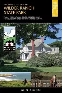 The Complete Guide to Wilder Ranch State Park - Eric Henze