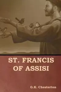 St. Francis of Assisi - Chesterton G. K.