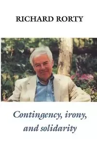 Contingency, Irony, and Solidarity - Richard Rorty