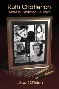 Ruth Chatterton, Actress, Aviator, Author - Scott O'Brien