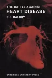 The Battle Against Heart Disease - Baldry P. E.