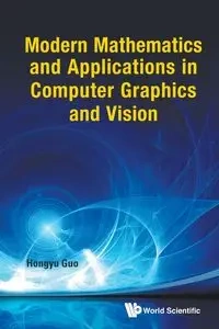 MODERN MATHS & APPLN IN COMPUTER GRAPHIC & VISION - HONGYU GUO