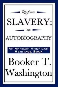 Up from Slavery - Booker T. Washington