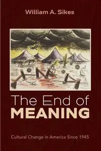 The End of Meaning - William A. Sikes