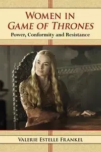 Women in Game of Thrones - Valerie Estelle Frankel