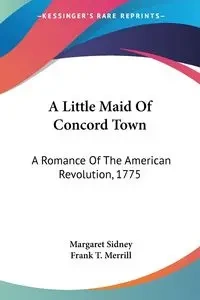 A Little Maid Of Concord Town - Sidney Margaret