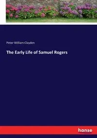 The Early Life of Samuel Rogers - Peter William Clayden