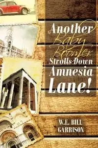 Another Baby Boomer Strolls Down Amnesia Lane! - Bill Garrison W.E.
