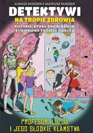Profesor Iluzja i jego słodkie kłamstwa. Detektywi na tropie zdrowia. Tom 3 - Łukasz Rodzeń, Mateusz Rodzeń