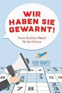 Wir haben Sie gewarnt! Harte Sudoku-Rätsel für die Genius - Puzzle Therapist