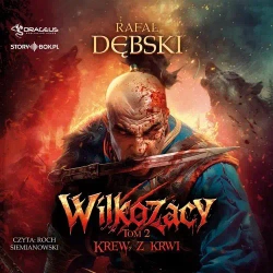 audiobook Wilkozacy. Tom 2. Krew z krwi - Rafał Dębski