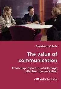 The value of communication - Preventing corporate crisis through effective communication - Ollefs Bernhard