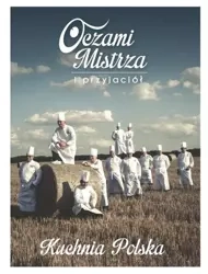 Oczami mistrza i przyjaciół. Kuchnia polska - Opracowanie zbiorowe