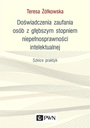 Doświadczenia zaufania osób z głębszym stopniem... - Teresa Żółkowska