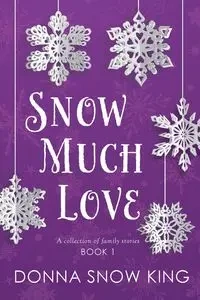 Snow Much Love - Donna King Snow