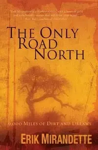 The Only Road North - Erik Mirandette