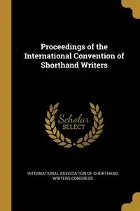 Proceedings of the International Convention of Shorthand Writers - Association of Shorthand Writers Congres