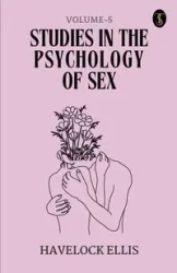 Studies In The Psychology Of Sex Volume - 5 - Ellis Havelock