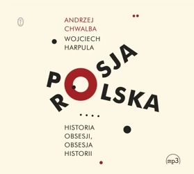 Polska-Rosja. Historia obsesji, obsesja historii MP3 - Andrzej Chwalba, Wojciech Harpula