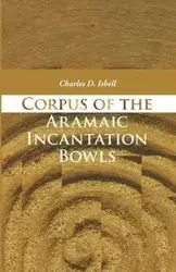 Corpus of the Aramaic Incantation Bowls - Charles David Isbell