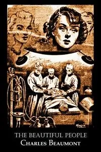 The Beautiful People by Charles Beaumont, Science Fiction, Adventure - Charles Beaumont