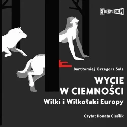 audiobook Wycie w ciemności. Wilki i wilkołaki Europy - Bartłomiej Grzegorz Sala