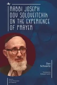 Rabbi Joseph Dov Soloveitchik on the Experience of Prayer - Schwartz Dov