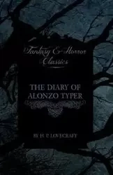 The Diary of Alonzo Typer (Fantasy and Horror Classics);With a Dedication by George Henry Weiss - Lovecraft H. P.